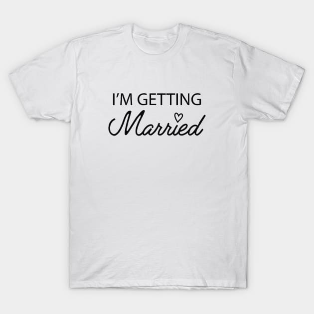 Bride / Groom - I'm getting married T-Shirt by KC Happy Shop